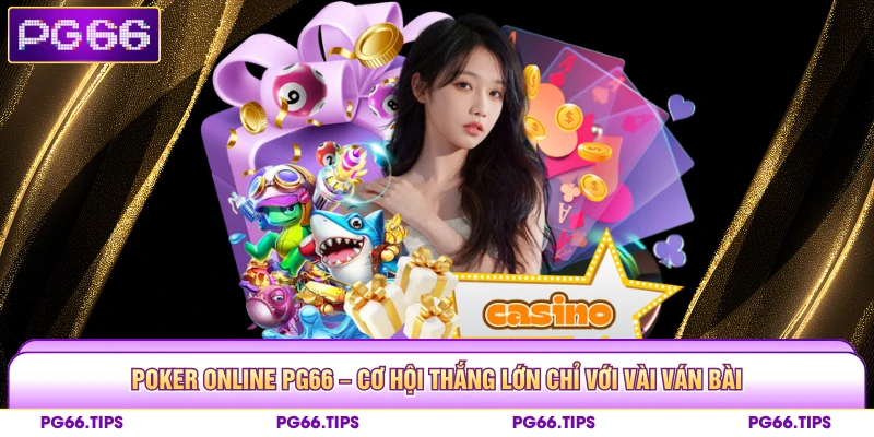 Poker Online Pg66 – Cơ Hội Thắng Lớn Chỉ Với Vài Ván Bài
